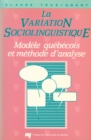 Image for La Variation Sociolinguistique: Modele Quebecois Et Methode D&#39;analyse