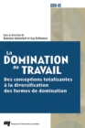 Image for La Domination Au Travail: Des Conceptions Totalisantes a La Diversification Des Formes De Domination