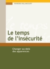 Image for Le Temps De L&#39;insecurite: Changer Au-Dela Des Apparences