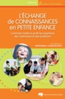Image for L&#39;echange De Connaissances En Petite Enfance: Comment Mettre a Profit Les Expertises Des Chercheurs Et Des Praticiens