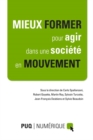 Image for Mieux Former Pour Agir Dans Une Societe En Mouvement: Actes De Colloque En Format Numerique