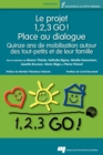 Image for Le Projet 1,2,3 GO! - Place Au Dialogue: Quinze Ans De Mobilisation Autour Des Tout-Petits Et De Leur Famille