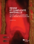 Image for Resine Et Complexite Materielle: Traite Sur La manA Uvre De La Resine En Sculpture