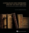 Image for Catalogue Des Imprimes Des XVe Et XVIe Siecles Dans Les Collections De l&#39;Universite Du Quebec a Montreal