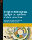 Image for Design Communautique Applique Aux Systemes Sociaux Numeriques: Fondements Communicationnels, Theories Et Methodologies
