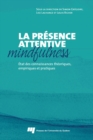 Image for La Presence Attentive (Mindfulness): Etat Des Connaissances Theoriques, Empiriques Et Pratiques
