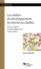 Image for Les Metiers Du Developpement Territorial Au Quebec: Etre Un Agent De Developpement Aujourd&#39;hui