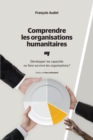 Image for Comprendre Les Organisations Humanitaires: Developper Les Capacites Ou Faire Survivre Les Organisations?