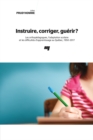 Image for Instruire, Corriger, Guerir?: Les Orthopedagogues, L&#39;adaptation Scolaire Et Les Difficultes D&#39;apprentissage Au Quebec, 1950-2017