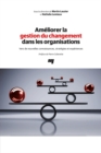 Image for Ameliorer La Gestion Du Changement Dans Les Organisations: Vers De Nouvelles Connaissances, Strategies Et Experiences