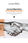 Image for Les Reconfigurations De L&#39;echange Marchand: Tour D&#39;horizon, Enjeux Et Perspectives
