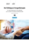 Image for De L&#39;ethique a L&#39;ergotherapie, 3E Edition: Un Cadre Theorique Et Une Methode Pour Soutenir La Pratique Professionnelle