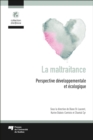 Image for La maltraitance: Perspective developpementale et ecologique