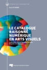 Image for Le catalogue raisonne numerique en arts visuels: Exploration des cas Barbeau, Borduas, Riopelle et Vaillancourt