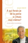 Image for A Qui Ferais-Je De La Peine Si J&#39;etais Moi-Meme?: Comment Renoncer a Nos Autosaboteurs
