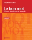 Image for Le Bon Mot: Dejouer Les Pieges Du Francais