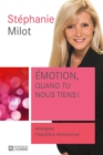 Image for Emotion, Quand Tu Nous Tiens!: Atteignez L&#39;equilibre Emotionnel