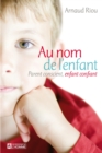 Image for Au Nom De L&#39;enfant: Parent Conscient, Enfant Confiant