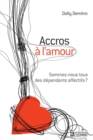 Image for Accros a L&#39;amour: Sommes-Nous Tous Des Dependants Affectifs?