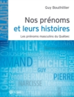 Image for Nos Prenoms Et Leurs Histoires - Tome 1: Les Penom Masculin Du Quebec