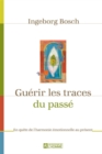 Image for Guerir les traces du passe: En quete de l&#39;harmonie emotionnelle au present