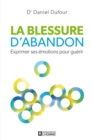 Image for La Blessure D&#39;abandon: Exprimer Ses Emotions Pour Guerir