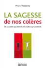 Image for La Sagesse De Nos Coleres: De La Colere Qui Detruit a La Colere Qui Construit