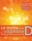 Image for Le Mythe De La Vitamine D: Retablir La Verite Sur Les Hormones