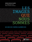 Image for Les Images Que Nous Sommes: 60 Ans De Cinema Quebecois