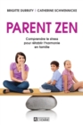 Image for Parent Zen: Comprendre Le Stress Pour Retablir L&#39;harmonie En Famille
