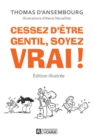 Image for Cessez D&#39;etre Gentil Soyez Vrai! Edition Illustree