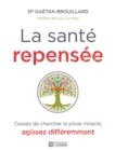 Image for La Sante Repensee: Cessez De Chercher La Pilule Miracle, Agissez Differemment