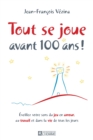 Image for Tout Se Joue Avant 100 Ans!: Eveillez Votre Sens Du Jeu En Amour, Au Travail Et Dans La Vie De Tous Les Jours