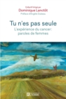 Image for Tu n&#39;es pas seule: L&#39;experience du cancer : paroles de femmes