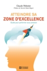 Image for Atteindre Sa Zone D&#39;excellence: Guide Pour Performer Sous Pression