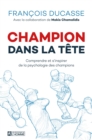 Image for Champion Dans La Tete: Comprendre Et S&#39;inspirer De La Psychologie Des Champions