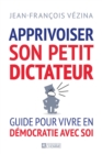 Image for Apprivoiser son petit dictateur
