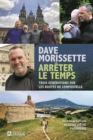 Image for Dave Morissette - Arreter le temps: Trois generations sur les routes de Compostelle