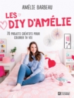 Image for Les DIY d&#39;Amelie Barbeau: 70 Projets Creatifs Pour Colorer Ta Vie