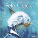 Image for Felix Leclerc: L&#39;alouette en liberte