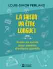 Image for La Saison Va Etre Longue!: Guide De Survie Pour Parents D&#39;enfants Sportifs