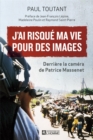 Image for J&#39;ai risque ma vie pour des images: Derriere la camera de Patrice Massenet