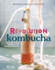 Image for Revolution Kombucha: Tout Ce Qu&#39;il Faut Savoir Pour Le Brasser Vous-Meme