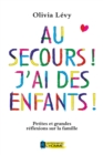 Image for Au Secours! J&#39;ai Des Enfants!: Petites Et Grandes Reflexions Sur La Famille