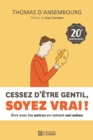 Image for Cessez D&#39;etre Gentil, Soyez Vrai ! Edition 20E Anniversaire: Etre Avec Les Autres En Restant Soi-Meme