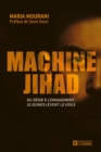 Image for Machine Jihad: Du Desir a L&#39;engagement: 10 Jeunes Levent Le Voile