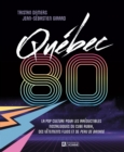 Image for Quebec 80: La Pop Culture Pour Les Irreductibles Nostalgiques Du Cube Rubik, Des Vetements Fluos Et De Peau De Banane