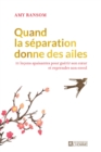Image for Quand La Separation Donne Des Ailes: 111 Lecons Apaisantes Pour Guerir Son Coeur Et Reprendre Son Envol