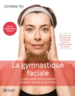 Image for La Gymnastique Faciale - 4E Edition: La Methode Pour Garder Un Beau Visage Au Naturel