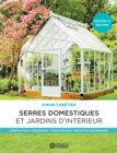 Image for Serres Domestiques Et Jardins D&#39;interieur: Construction - Amenagement - Choix De Plante - Prevention Des Problemes